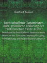 Rechtschaffener Tanzmeister, oder, grundliche Erklarung der frantzosischen Tantz-Kunst:. bestehend in drey Buchern, deren das erste Historice des Tantzens Ursprung Fortgang, Verbesserung, unterschiedlichen Gebrauch - Gottfried Taubert