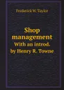 Shop management. With an introd. by Henry R. Towne - F.W. Taylor