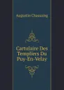 Cartulaire Des Templiers Du Puy-En-Velay - Augustin Chassaing