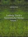 Ludwig Tieck.s Sammtliche Werke. Volume 1 - Ludwig Tieck
