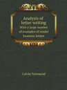 Analysis of letter-writing. With a large number of examples of model business letters - Calvin Townsend