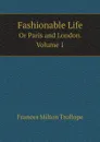 Fashionable Life. Or Paris and London. Volume 1 - Frances Milton Trollope