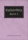 Kallenfels. Band 1 - Alexander Ungern-Sternberg