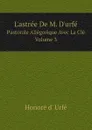 L.astree De M. D.urfe. Pastorale Allegorique Avec La Cle, Volume 3 - Honoré d' Urfé