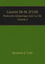 L.astree De M. D.Urfe, Pastorale Allegorique Avec La Cle. Volume 2 - Honoré d' Urfé