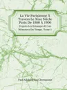 La Vie Parisienne A Travers Le Xixe Siecle. Paris De 1800 A 1900. D.apres Les Estampes Et Les Memoires Du Temps. Tome 1 - Paul Adolphe Van Cleemputte