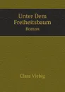 Unter Dem Freiheitsbaum. Roman - Clara Viebig