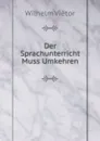 Der Sprachunterricht Muss Umkehren - Wilhelm Viëtor