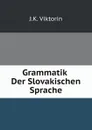 Grammatik Der Slovakischen Sprache - J.K. Viktorin