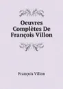 Oeuvres Completes De Francois Villon - François Villon