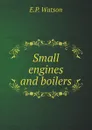 Small engines and boilers - E.P. Watson