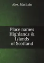 Place names Highlands . Islands of Scotland - Alex. Macbain