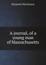 A journal, of a young man of Massachusetts - Benjamin Waterhouse