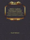 Webster.s Academic Dictionary: A Dictionary of the English Language. Giving the Derivations, Pronunciations, Definitions and Synonyms of a large Vocabulary of the Words in common use - Noah Webster