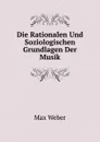 Die Rationalen Und Soziologischen Grundlagen Der Musik - Max Weber