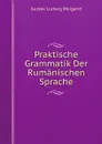 Praktische Grammatik Der Rumanischen Sprache - G.L. Weigand