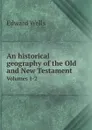 An historical geography of the Old and New Testament. Volumes 1-2 - Edward Wells