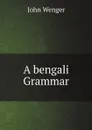 A bengali Grammar - John Wenger