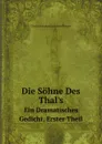 Die Sohne Des Thal.s. Ein Dramatisches Gedicht, Erster Theil - Friedrich Ludwig Zacharias Werner