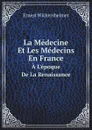 La Medecine Et Les Medecins En France. A L.epoque De La Renaissance - Ernest Wickersheimer