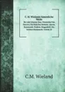 C. M. Wielands Sammtliche Werke. Bd. Lady Iohanna Gray. Clementina Von Porretta. Die Wahl Des Herkules. Alceste. Rosemunde. Pandora. Singgedicht. Der Schonen Rosamunde. Volume 28 - C.M. Wieland