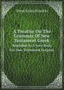 A Treatise On The Grammar Of New Testament Greek. Regarded As A Sure Basis For New Testament Exegesis - Winer Georg Benedikt