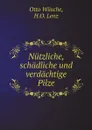 Nutzliche, schadliche und verdachtige Pilze - Otto Wüsche, H.O. Lenz