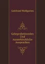 Gelegenheitsreden Und Ausserkirchliche Ansprachen - Gottfried Wolfgarten