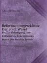 Reformationsgeschichte Der Stadt Wesel: Bis Zur Befestigung Ihres Reformirten Bekenntnisses Durch Des Weseler Synode (German Edition) - Albrecht Wolters