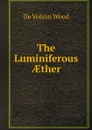 The Luminiferous ?ther - De Volson Wood