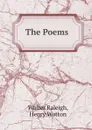 The Poems of Sir Walter Raleigh - Walter Raleigh, Henry Wotton, J. Hannah