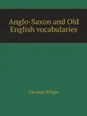 Anglo-Saxon and Old English vocabularies - Thomas Wright