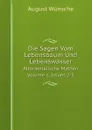 Die Sagen Vom Lebensbaum Und Lebenswasser. Altorientalische Mythen Volume 1 Issues 2-3 - August Wünsche