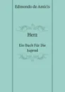 Herz. Ein Buch Fur Die Jugend - Edmondo de Amicis