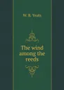 The wind among the reeds - W.B. Yeats