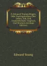 D. Edouard Youngs Klagen, Oder Nachtgedanken Uber Leben, Tod, Und Unsterblichkeit: Englisch Und Deutsch (German Edition) - Edward Young