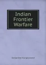 Indian Frontier Warfare - George John Younghusband