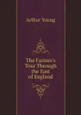 The Farmer.s Tour Through the East of England. Volume 1 - Arthur Young