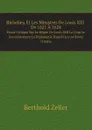 Richelieu Et Les Ministres De Louis XIII De 1621 A 1624 Etude Critique Sur Le Regne De Louis XIII La Cour Le Gouvernement La Diplomatie D.apres Les Archives D.italie - Berthold Zeller