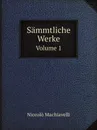 Sammtliche Werke. Volume 1 - Machiavelli Niccolò