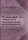 Nennius Vindicatus. Uber Entstehung, Geschichte und Quellen der Historia Brittonum - Heinrich Zimmer