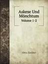 Askese Und Monchtum. Volume 1-2 - Otto Zöckler