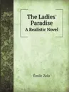 The Ladies. Paradise. A Realistic Novel - Émile Zola