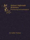 Nelson.s highroads dictionary. Pronouncing and etymological - M. l'abbé Trochon