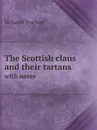 The Scottish clans and their tartans. with notes - M. l'abbé Trochon