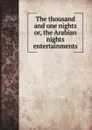 The thousand and one nights or, the Arabian nights entertainments - M. l'abbé Trochon