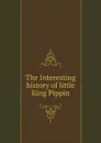 The Interesting history of little King Pippin - Anonymous