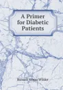 A Primer for Diabetic Patients - Russell Morse Wilder