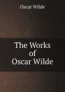 The Works of Oscar Wilde - Oscar Wilde