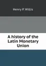 A history of the Latin Monetary Union - H.P. Willis